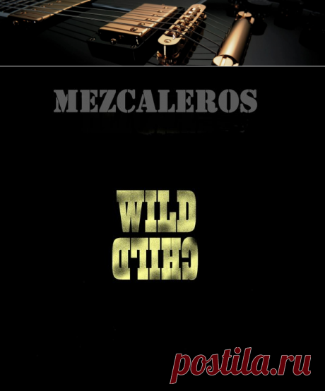 Mezcaleros - WILD CHILD (2018) – BluesMen Channel