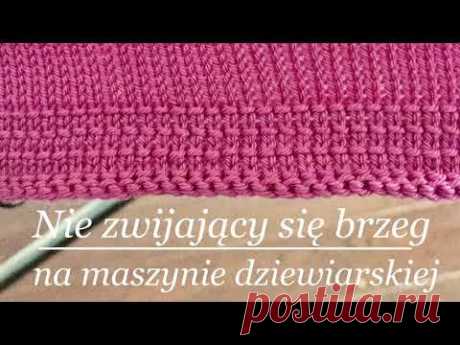 Nie zwijający się brzeg dzianiny na maszynie dziewiarskiej (2) | Maszyna Dziewiarska krok po kroku - YouTube