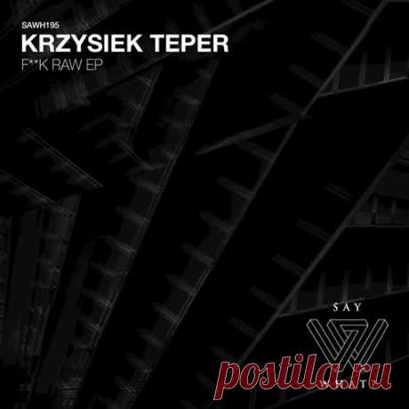 Krzysiek Teper - F k Raw [Say What ]