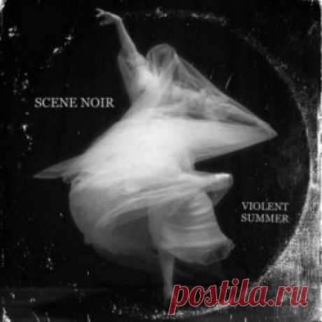 Scene Noir - Violent Summer (2023) [EP] Artist: Scene Noir Album: Violent Summer Year: 2023 Country: Canada Style: Post-Punk, Shoegaze, Darkwave