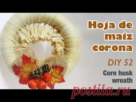 Como hacer corona de hoja de maiz 52/How to make corn husk wreath