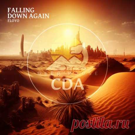 Floyo, Deep House Cafe De Anatolia Music & Cafe De Anatolia - Falling Down Again [Deep House CDA]