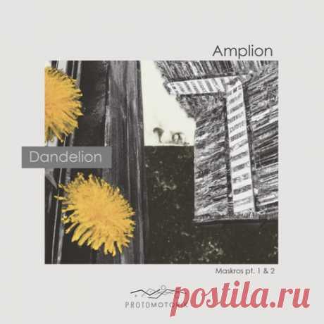 Amplion - Dandelion [Protomotorik]