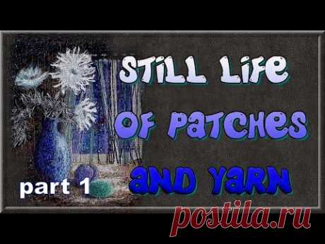 Still life of patches and yarn, part 1. (English subs) Bodegón de parches e hilo, parte 1.