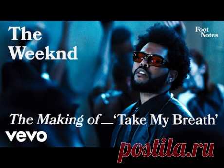 The Weeknd - The Making Of Take My Breath