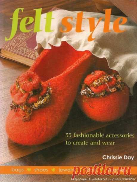 Chrissie Day - Felt Style. 35 Fashionable Accessories To Create and Wear - 2007