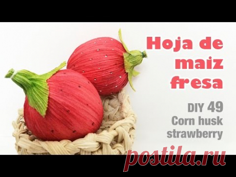 como hacer hoja de maiz fresa 49/ How to make a corn husk strawberry