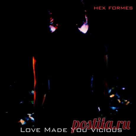 Hex Formes - Love Made You Vicious (2024) 320kbps / FLAC