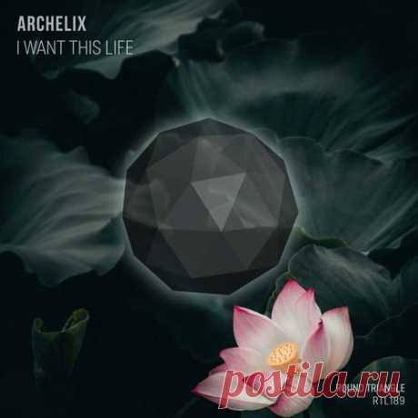 Archelix - I Want This Life [Round Triangle]