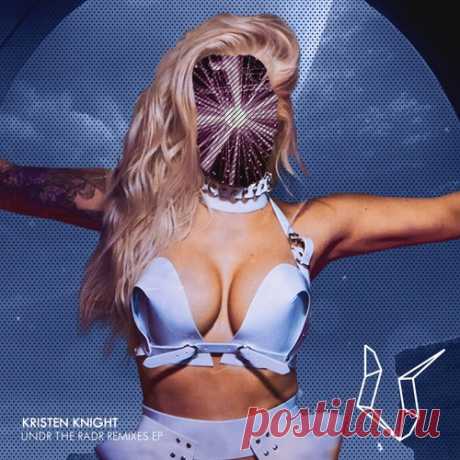 Kristen Knight - Undr The Radr Remixes free download mp3 music 320kbps