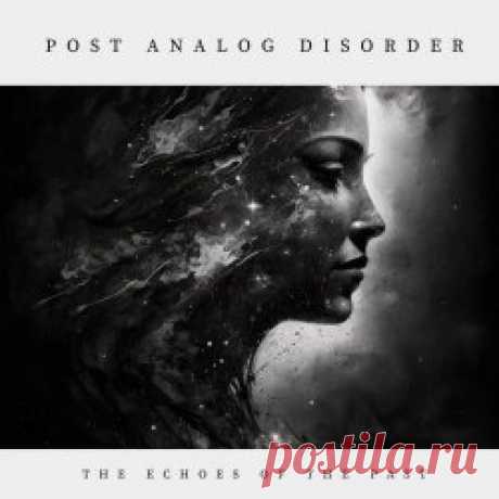 Post Analog Disorder - The Echoes Of The Past (2024) Artist: Post Analog Disorder Album: The Echoes Of The Past Year: 2024 Country: Hungary Style: Synthpop, EBM, Minimal Wave