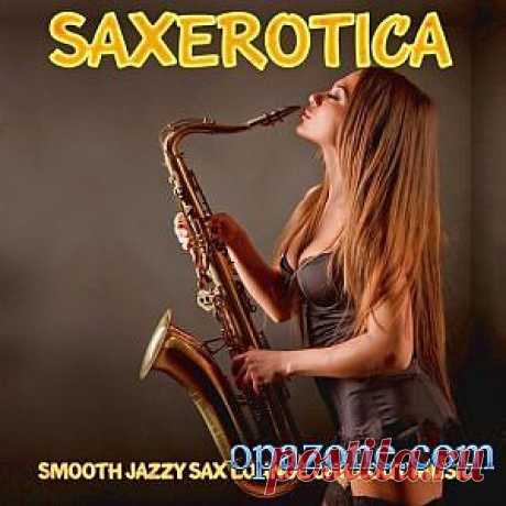 Saxerotica - Smooth Jazzy Sax Lounge Chillout Music for Lovers (2013)