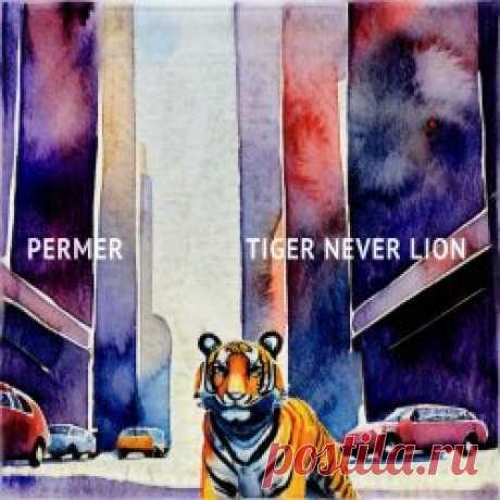 Permer - Tiger Never Lion (2024) [Single] Artist: Permer Album: Tiger Never Lion Year: 2024 Country: Sweden Style: Electropop