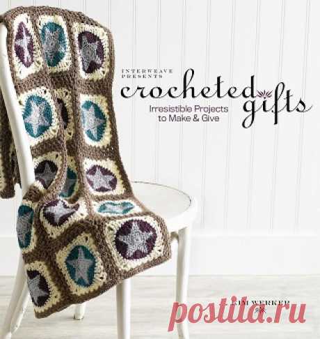 Interweave Presents Crocheted Gifts: Irresistible Projects to Make &amp; Give 2009