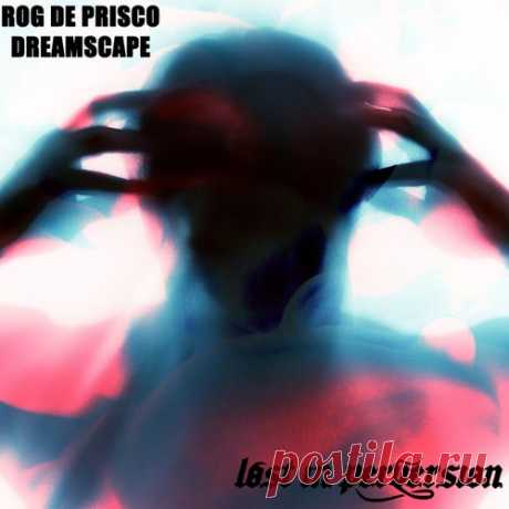 Rog De Prisco - Dreamscape [Lost in Perversion]