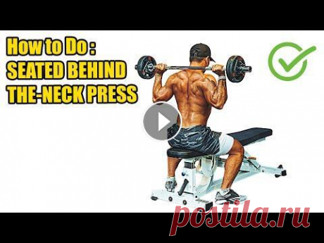 HOW TO DO SEATED BEHIND THE NECK PRESS - 408 CALORIES PER HOUR - (Back Workout). Register and press the bell button to watch the new video: Thank you ...