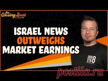 Israel News Outweighs Stock Market Earnings.