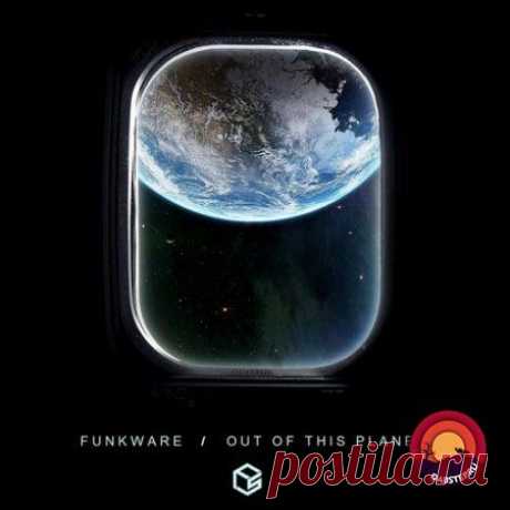 Funkware - Out Of This Planet LP 2017 Album DOWNLOAD FREE.