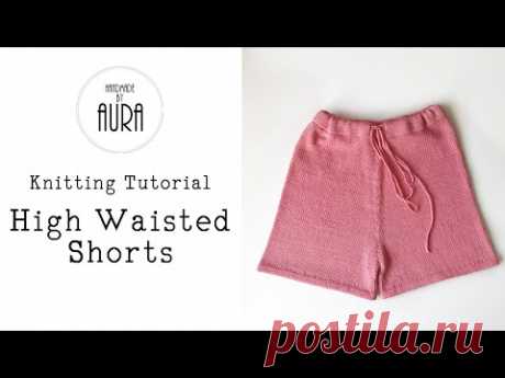 Knitted Tutorial / High Waisted Shorts