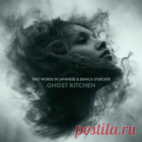 Two Words In Japanese & Bianca Stücker - Ghost Kitchen (2023) Artist: Two Words In Japanese, Bianca Stücker Album: Ghost Kitchen Year: 2023 Country: Germany Style: Darkwave, Trip-Hop