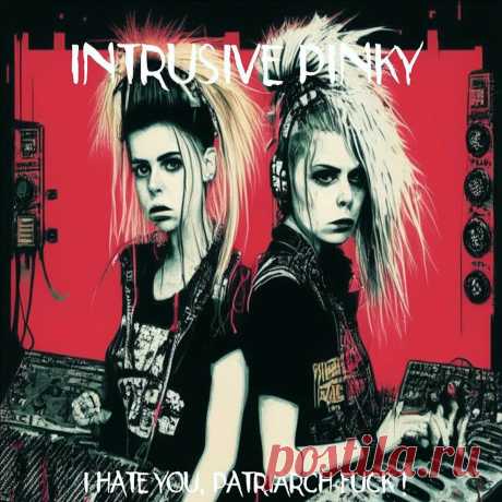 Intrusive Pinky - I Hate You, Patriarch Fuck! (2024) 320kbps / FLAC