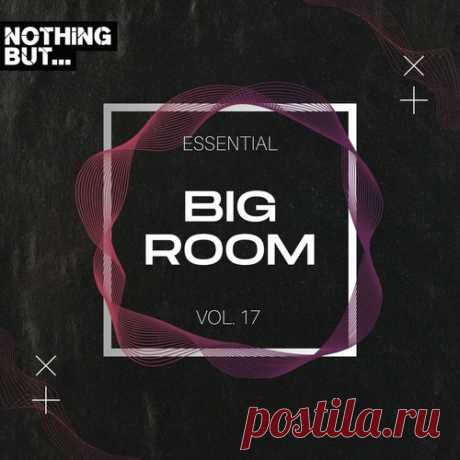 VA – Nothing But… Essential Big Room, Vol. 17 [NBEBR17]