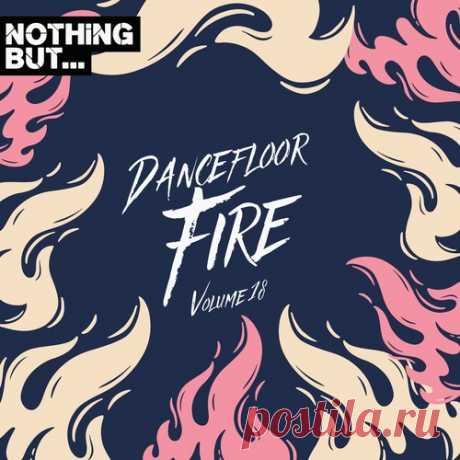VA – Nothing But… Dancefloor Fire, Vol. 18 [NBDFF18]
