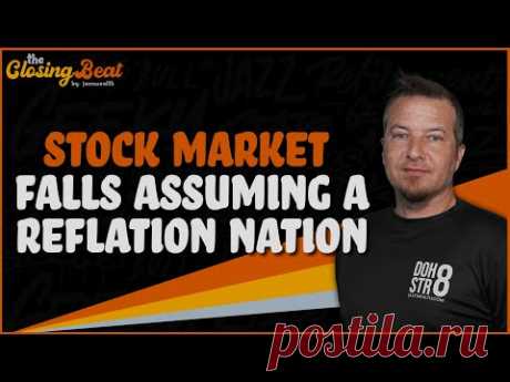 Stock Market Falls Assuming A REFLATION Nation!