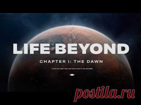 LIFE BEYOND:  Chapter 1. Alien life, deep time, and our place in cosmic history (4K)