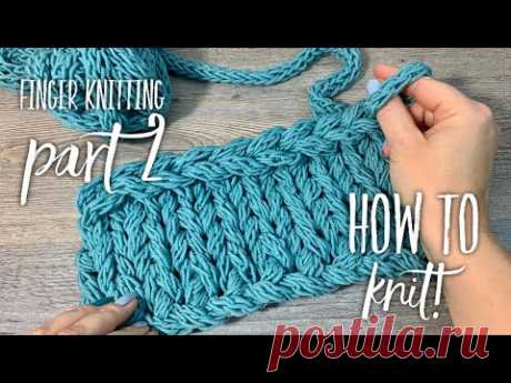 ВЯЖЕМ ПАЛЬЦАМИ: ПОВОРОТНЫМИ РЯДАМИ И В КРУГОВУЮ / FINGER KNITTING PART 2