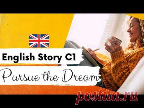 ADVANCED ENGLISH STORY 📚 Pursue the Dream 🖊️ Level 4 - 5 | C1 | British English Story with Subtitles
