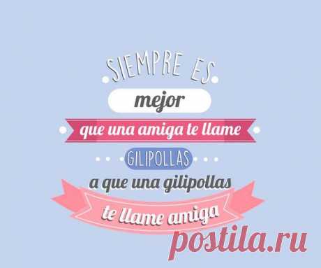 Всегда лучше, когда подруга называет тебя сволочью, чем когда сволочь называет тебя подругой / Изучаем Испанский