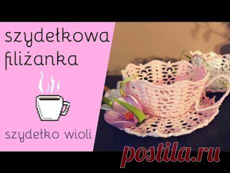 Szydełko Wioli  - jak wykonać szydełkową filiżankę 🍵