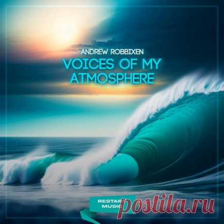 Andrew Robbixen - Voices of My Atmosphere [Restart Music]