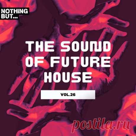 VA – Nothing But… The Sound of Future House, Vol. 26 [NBTSOFH26]