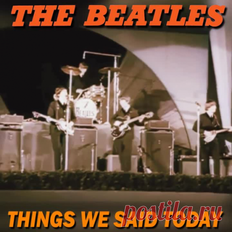 THE BEATLES - THINGS WE SAID TODAY