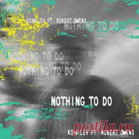 lossless music  : Komilev, Robert Owens - Nothing To Do