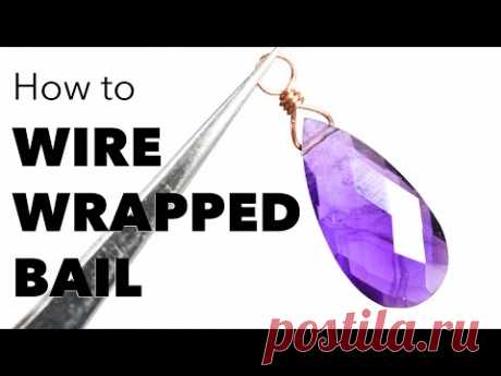 How To: Wire Wrapped Bail (for a briolette)