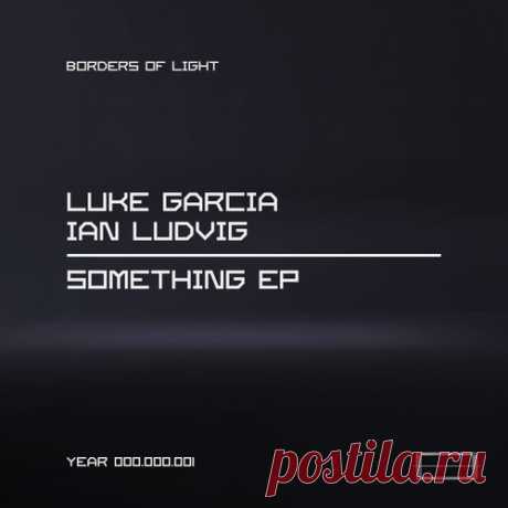 Luke Garcia & Ian Ludvig - Something EP [Borders Of Light]