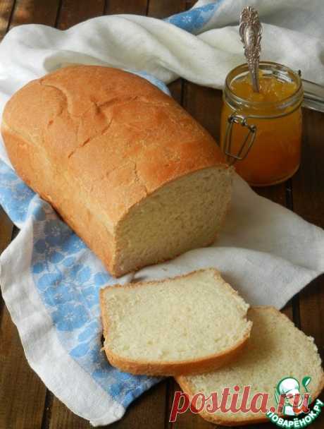 Хлеб тостовый - кулинарный рецепт