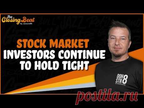 Stock Market Investors Continue To Hold Tight
