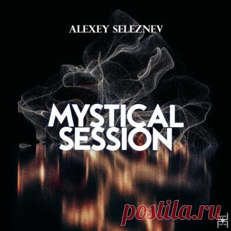 Alexey Seleznev - Mystical Session [Hands In The Air]