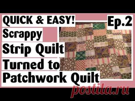 Scrappy Strip Quilt Turned Patchwork Quilt Tutorial | Episode 2