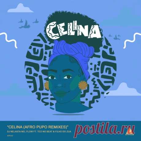 DJ Nelasta Nel Flow, Teo No Beat & Filho do Zua - Celina (Afro Pupo Remixes) [Afrocracia Records]
