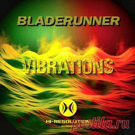 Bladerunner - Vibrations [Hi Resolution]