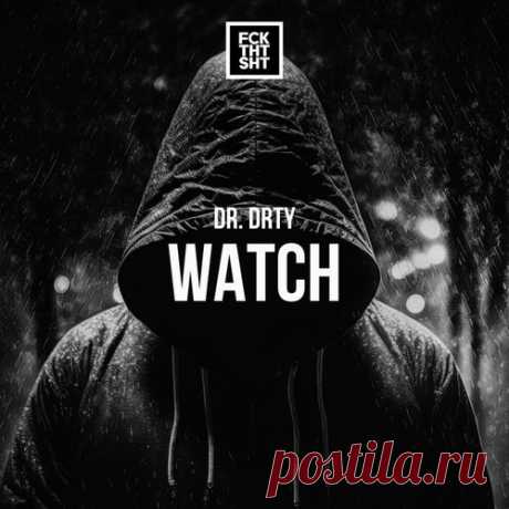 DR. DRTY, Dennis Sheperd - Watch [FCK THT SHT]