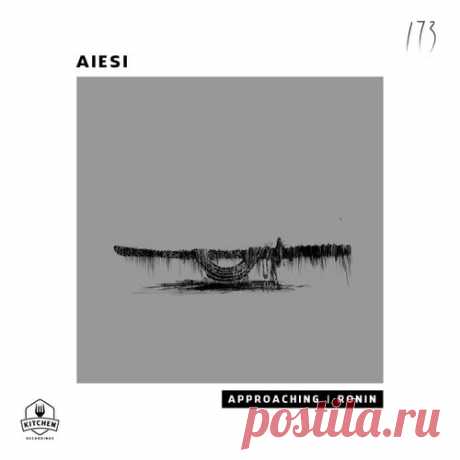 Aiesi - Approaching Ronin [Kitchen Recordings]
