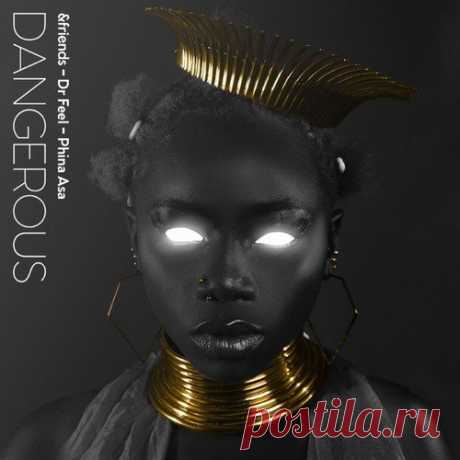 &friends, Dr. Feel & Phina Asa - Dangerous