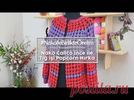 NAKO - Nako Calico İnce ile Tığ İşi Popcorn Hırka