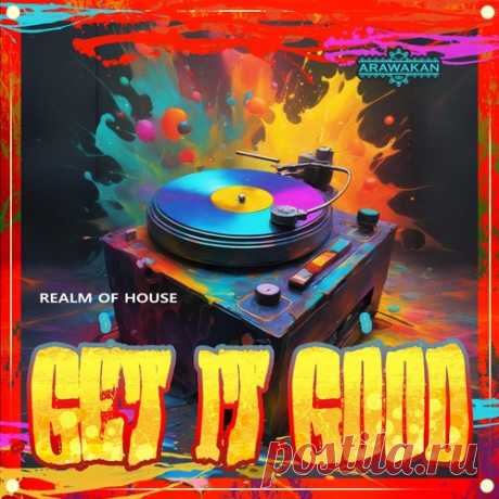 Realm Of House - Get it Good (Arawakan Drum Mix) free download mp3 music 320kbps